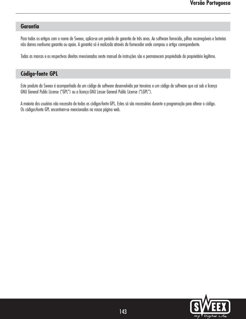 Todas as marcas e os respectivos direitos mencionados neste manual de instruções são e permanecem propriedade do proprietário legítimo.