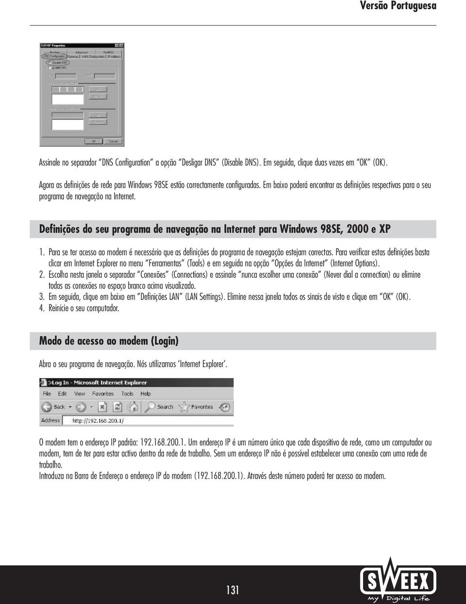 Para se ter acesso ao modem é necessário que as definições do programa de navegação estejam correctas.