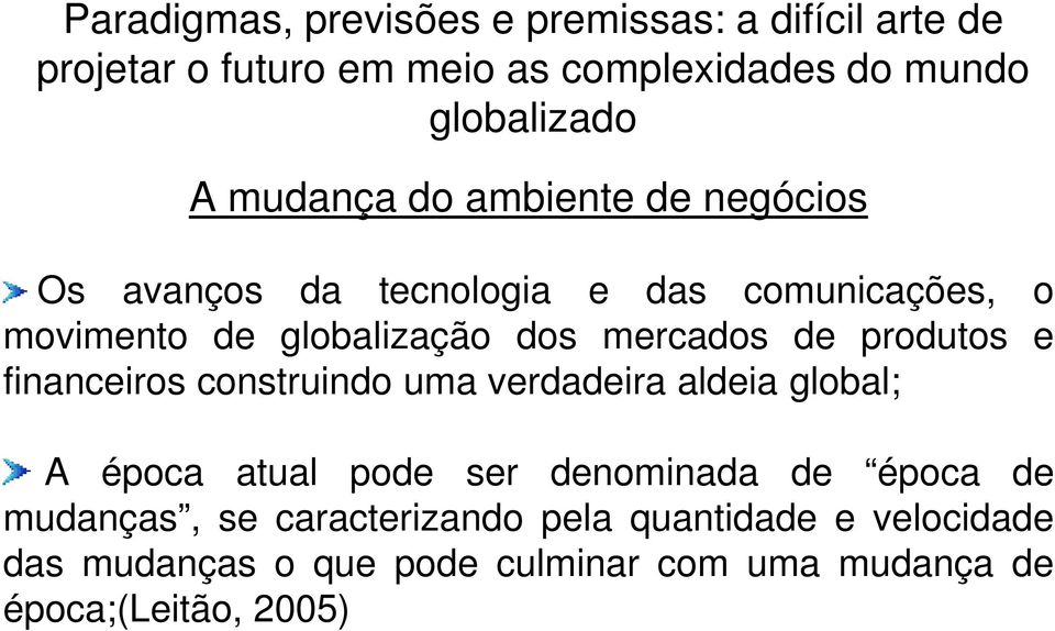 época atual pode ser denominada de época de mudanças, se caracterizando pela