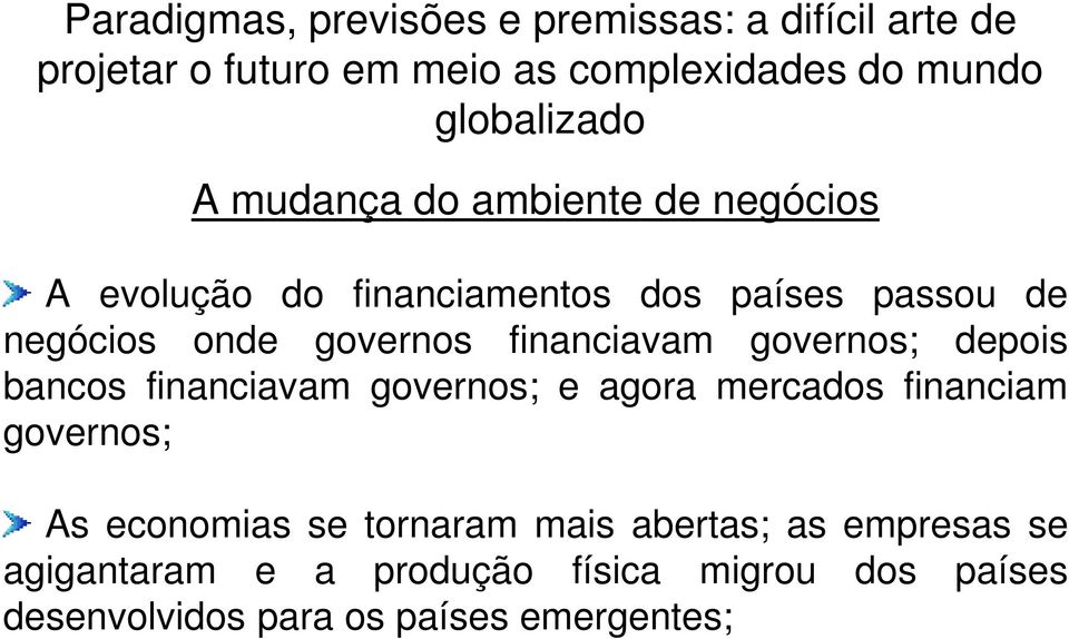 financiam governos; As economias se tornaram mais abertas; as empresas se