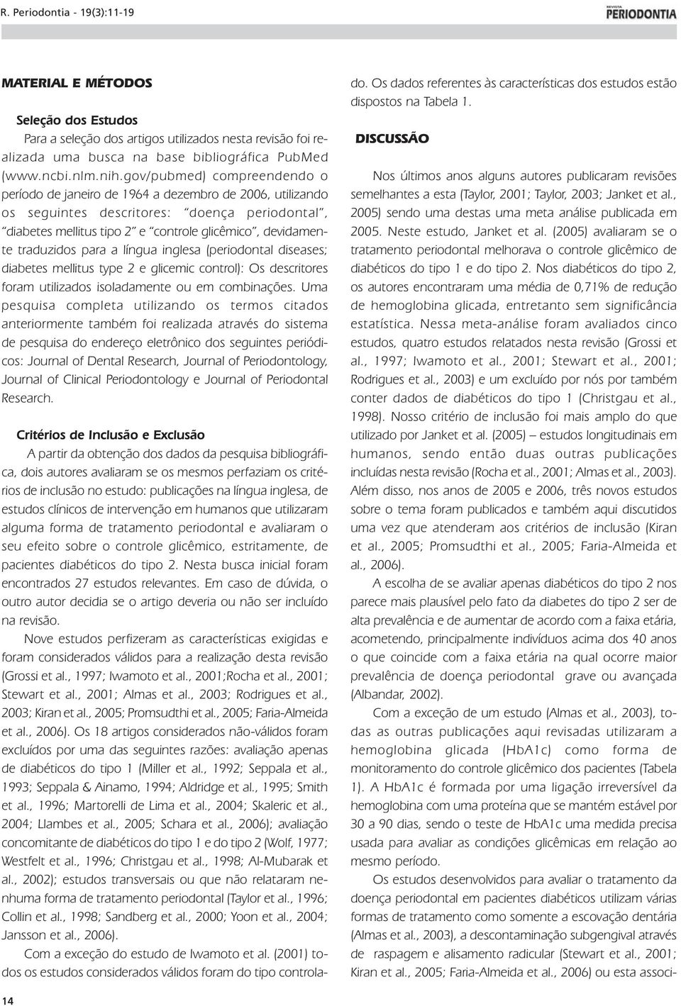 traduzidos para a língua inglesa (periodontal diseases; diabetes mellitus type 2 e glicemic control): Os descritores foram utilizados isoladamente ou em combinações.