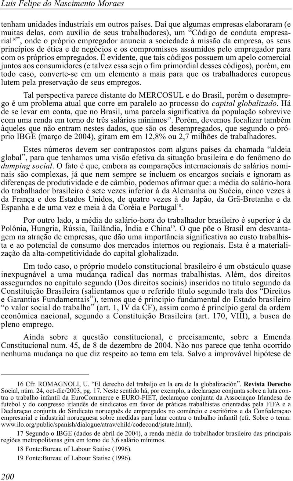 seus princípios de ética e de negócios e os compromissos assumidos pelo empregador para com os próprios empregados.