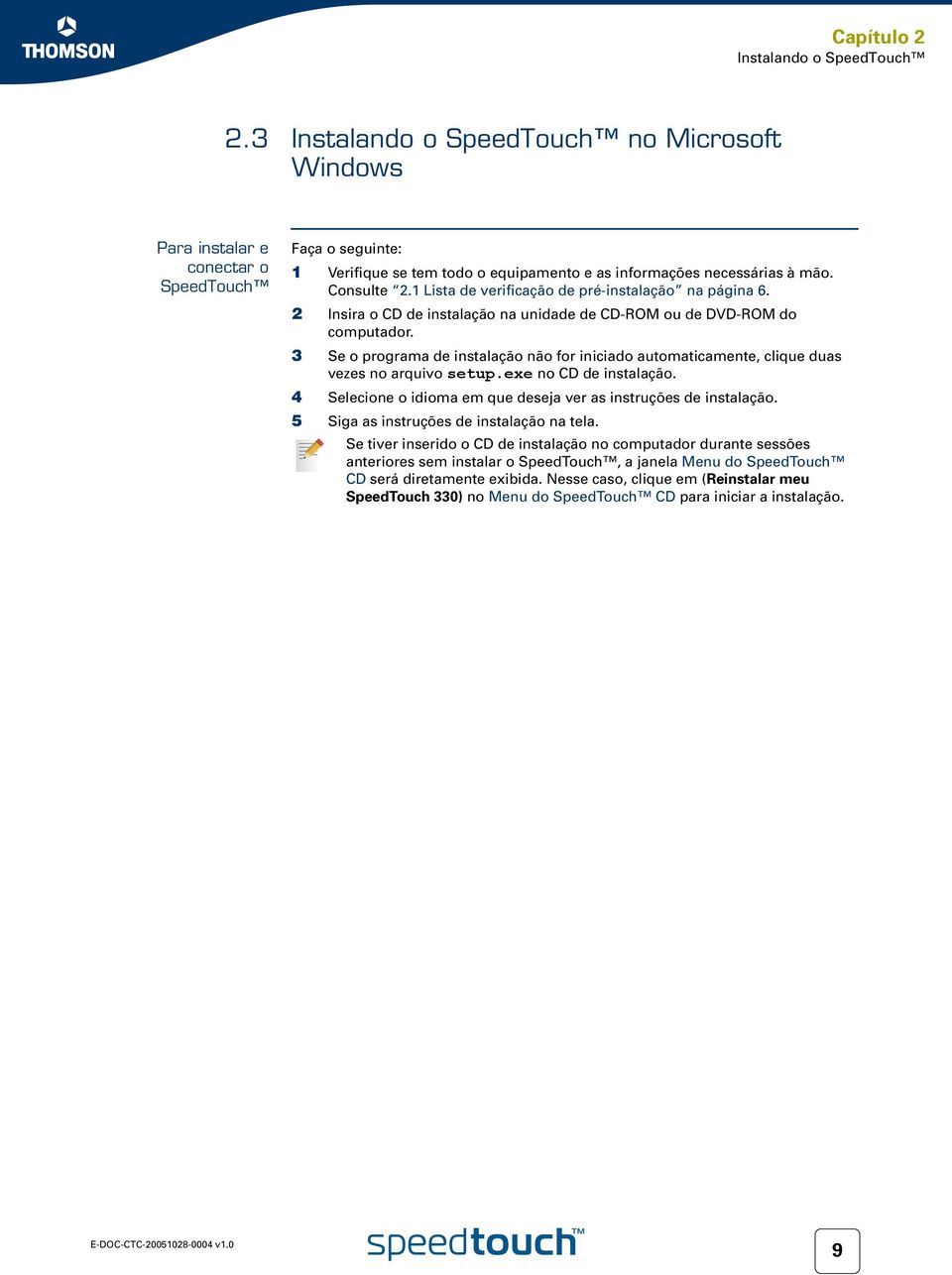 1 Lista de verificação de pré-instalação na página 6. 2 Insira o CD de instalação na unidade de CD-ROM ou de DVD-ROM do computador.