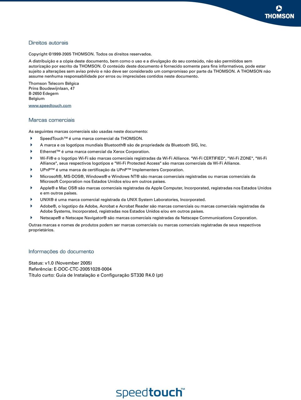 O conteúdo deste documento é fornecido somente para fins informativos, pode estar sujeito a alterações sem aviso prévio e não deve ser considerado um compromisso por parte da THOMSON.