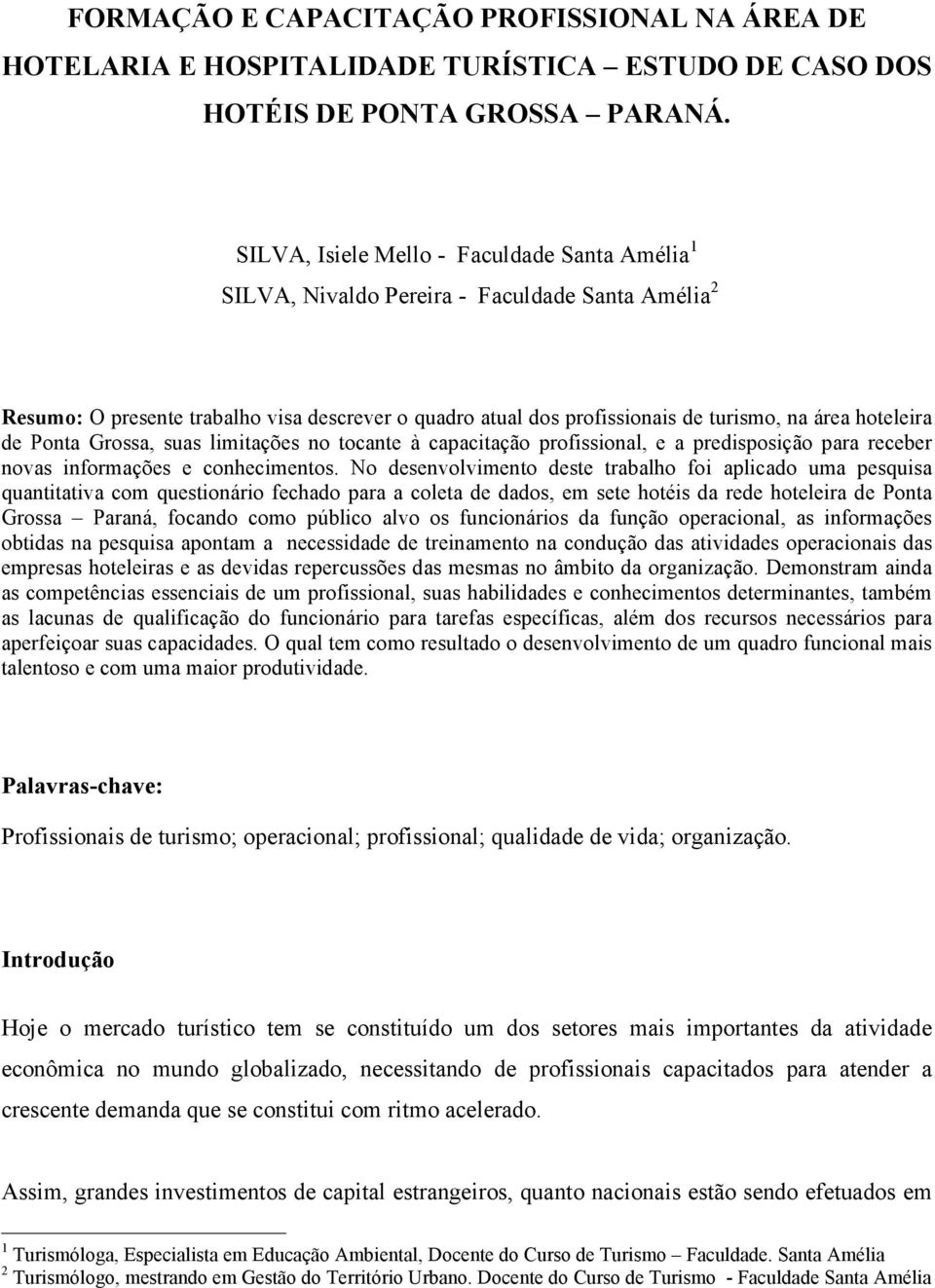 hoteleira de Ponta Grossa, suas limitações no tocante à capacitação profissional, e a predisposição para receber novas informações e conhecimentos.