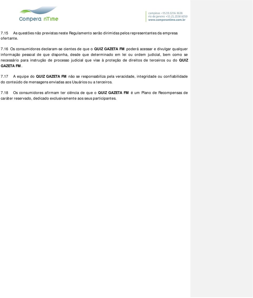 como se necessário para instrução de processo judicial que vise à proteção de direitos de terceiros ou do QUIZ GAZETA FM. 7.