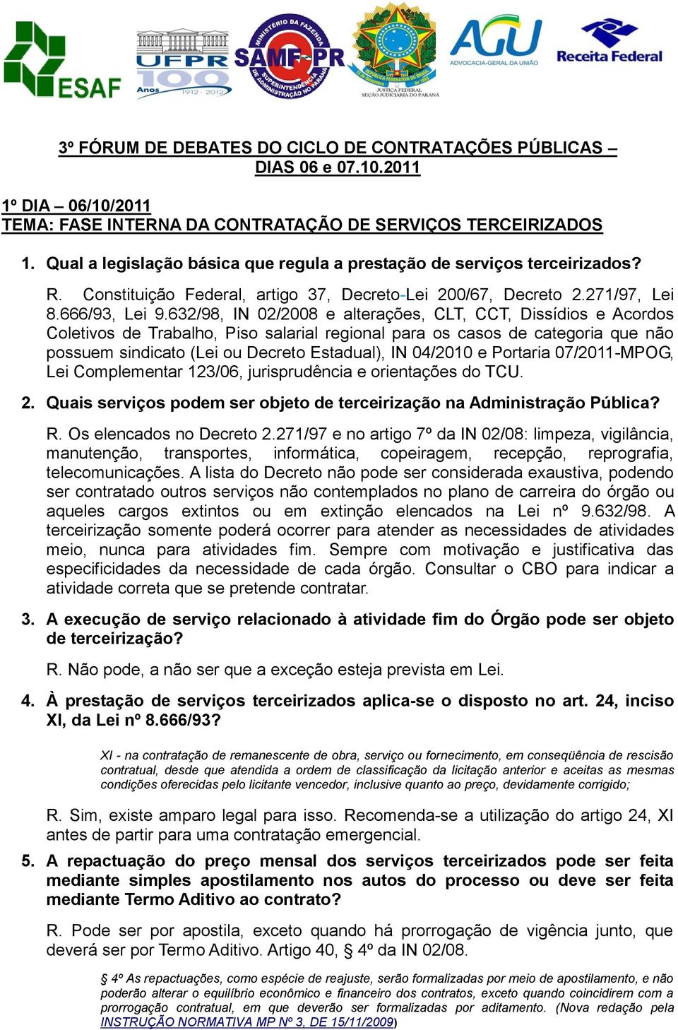 632/98, IN 02/2008 e alterações, CLT, CCT, Dissídios e Acordos Coletivos de Trabalho, Piso salarial regional para os casos de categoria que não possuem sindicato (Lei ou Decreto Estadual), IN 04/2010