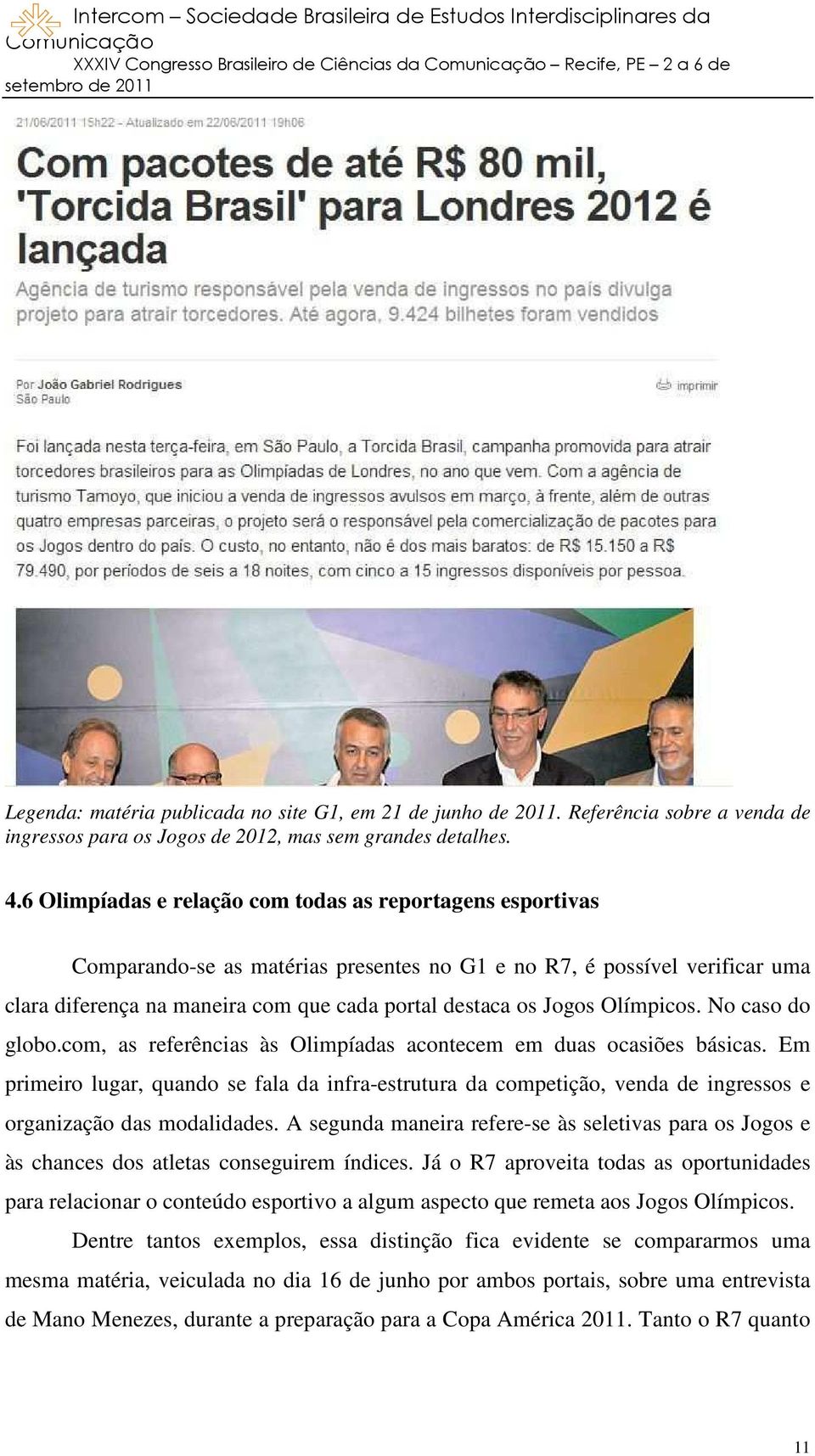 Olímpicos. No caso do globo.com, as referências às Olimpíadas acontecem em duas ocasiões básicas.