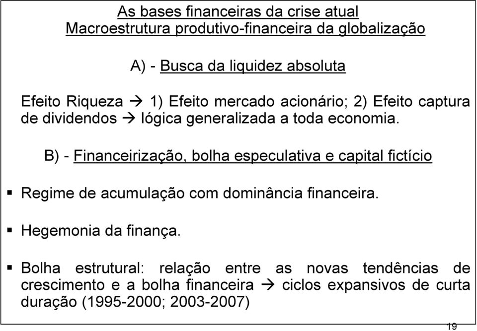 B) - Financeirização, bolha especulativa e capital fictício Regime de acumulação com dominância financeira.