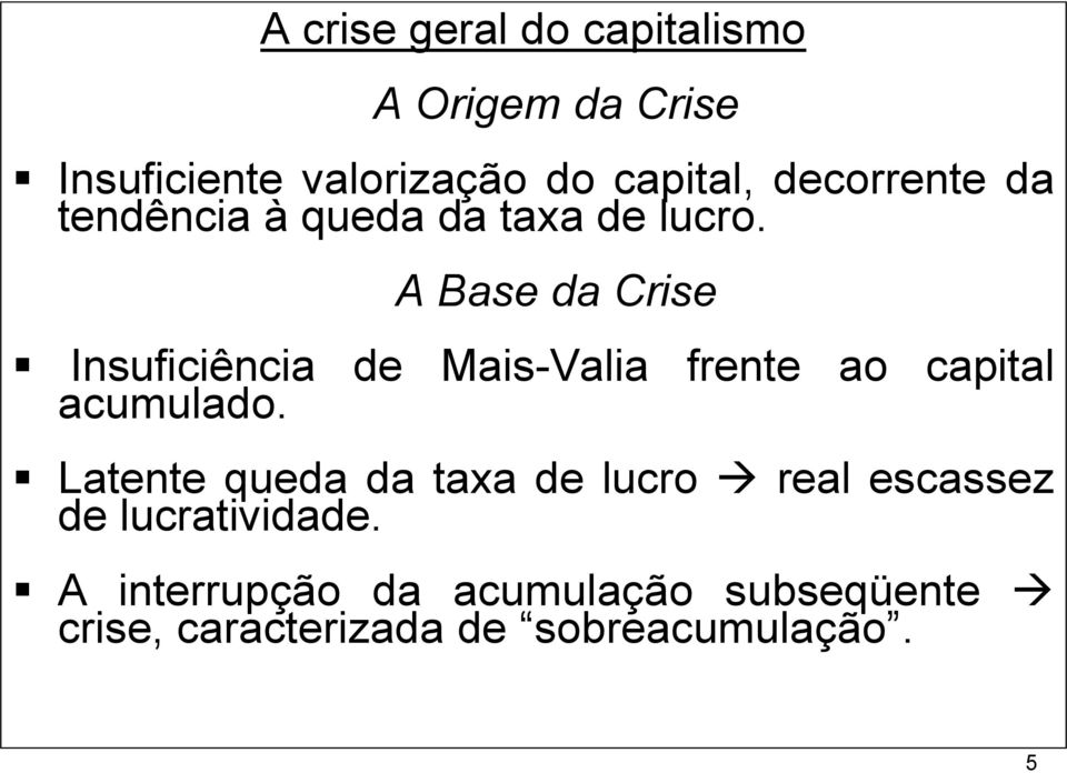A Base da Crise Insuficiência de Mais-Valia frente ao capital acumulado.