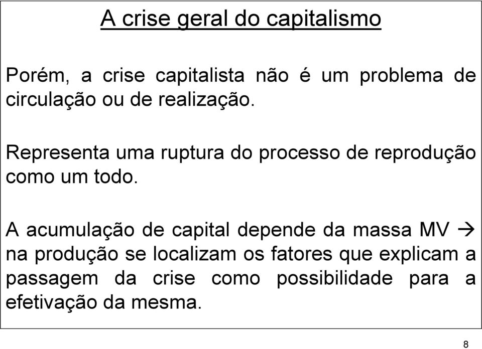 Representa uma ruptura do processo de reprodução como um todo.