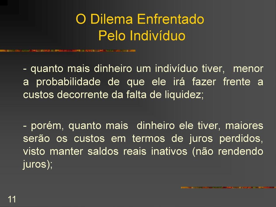 de liquidez; - porém, quanto mais dinheiro ele tiver, maiores serão os custos em