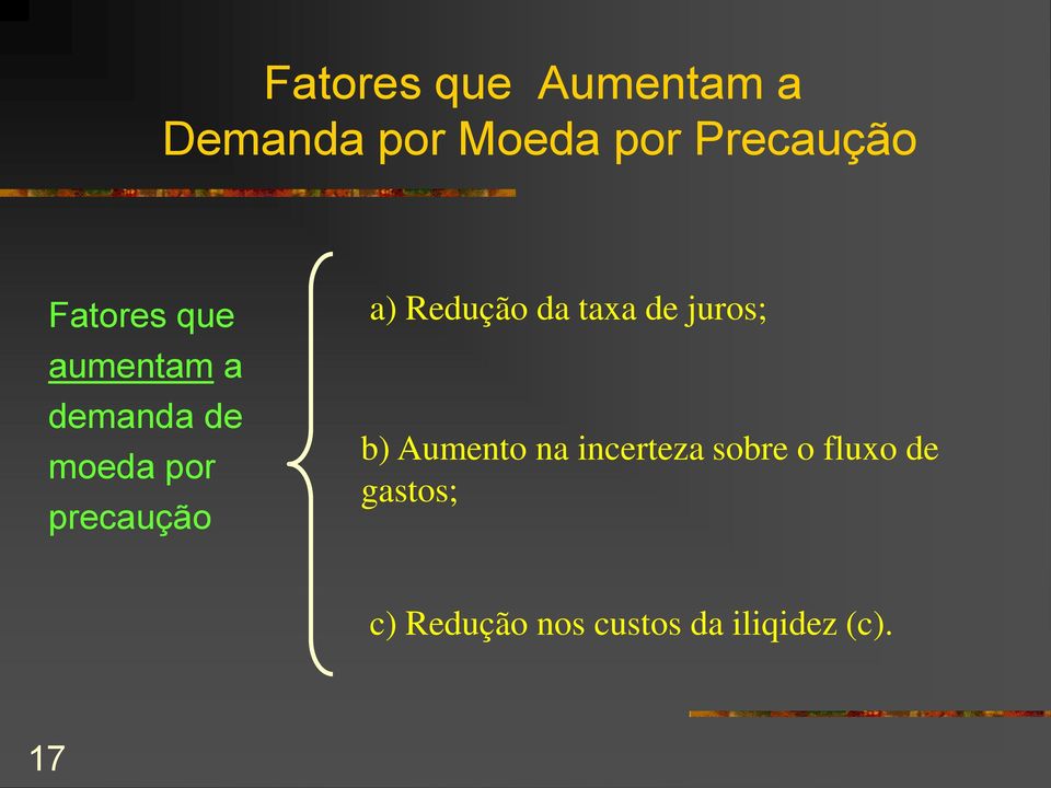 Redução da taxa de juros; b) Aumento na incerteza sobre