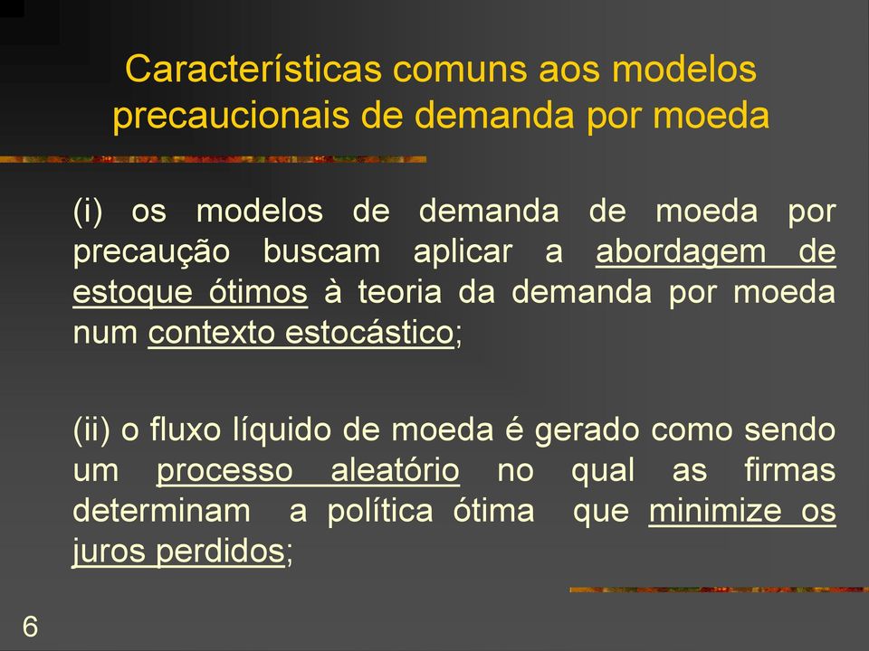 demanda por moeda num contexto estocástico; (ii) o fluxo líquido de moeda é gerado como