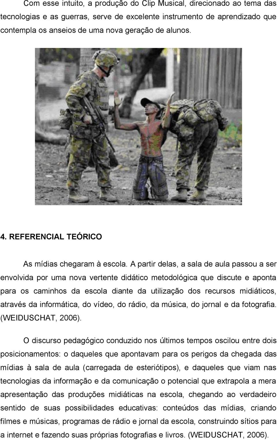 A partir delas, a sala de aula passou a ser envolvida por uma nova vertente didático metodológica que discute e aponta para os caminhos da escola diante da utilização dos recursos midiáticos, através