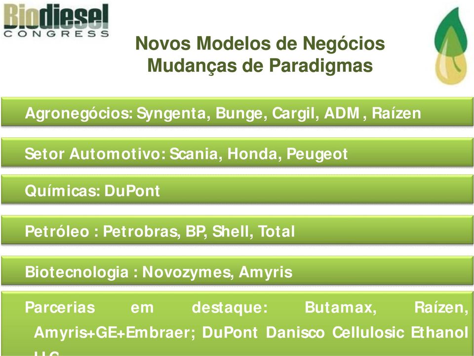 Petróleo : Petrobras, BP, Shell, Total Biotecnologia : Novozymes, Amyris