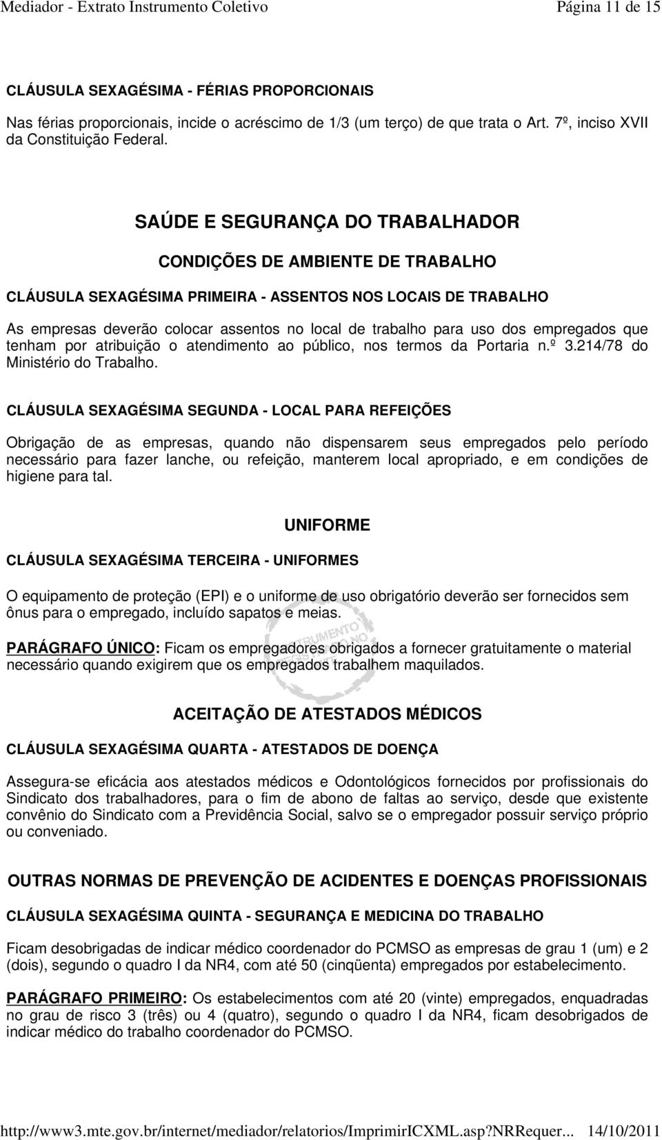 dos empregados que tenham por atribuição o atendimento ao público, nos termos da Portaria n.º 3.214/78 do Ministério do Trabalho.