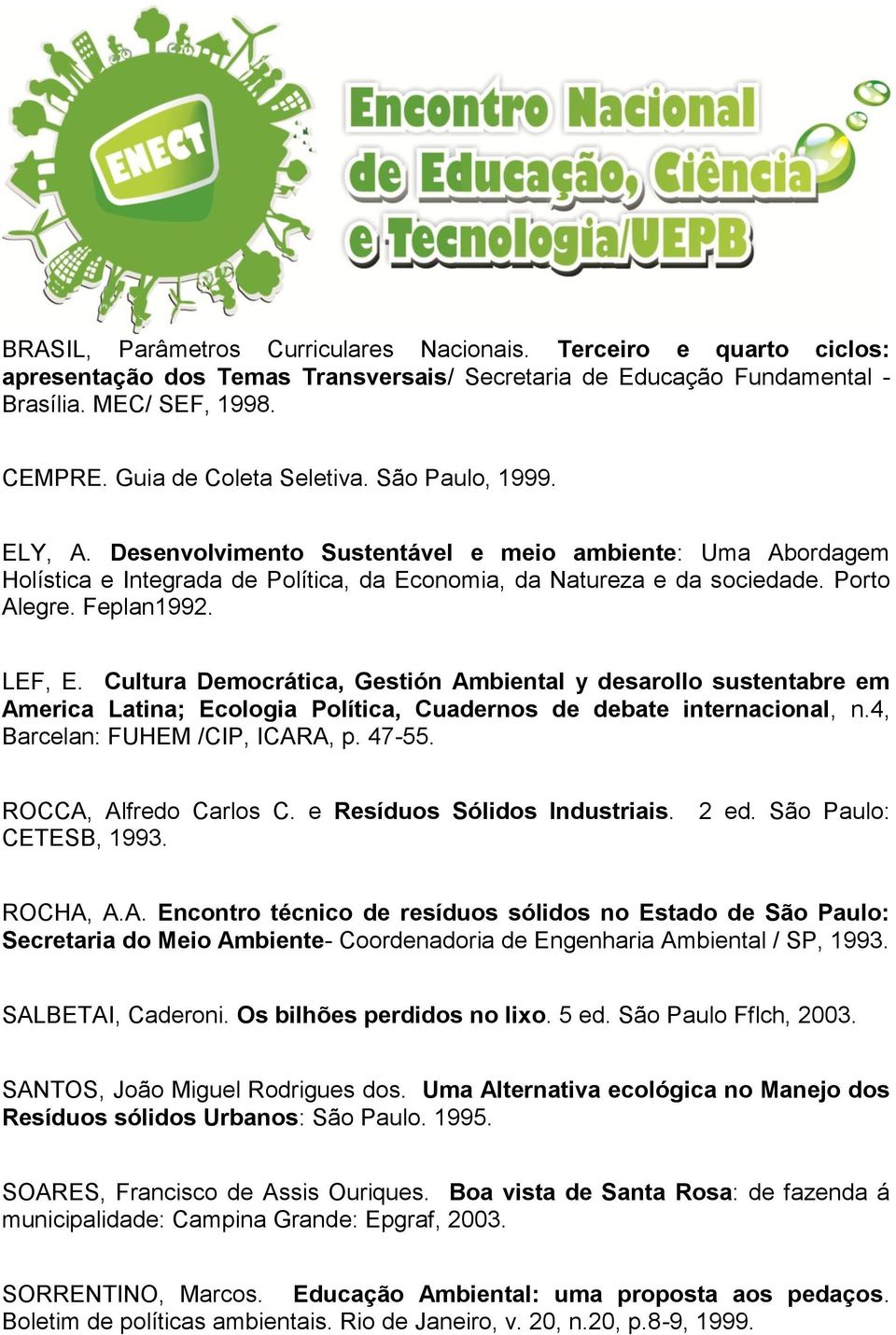Feplan1992. LEF, E. Cultura Democrática, Gestión Ambiental y desarollo sustentabre em America Latina; Ecologia Política, Cuadernos de debate internacional, n.4, Barcelan: FUHEM /CIP, ICARA, p. 47-55.