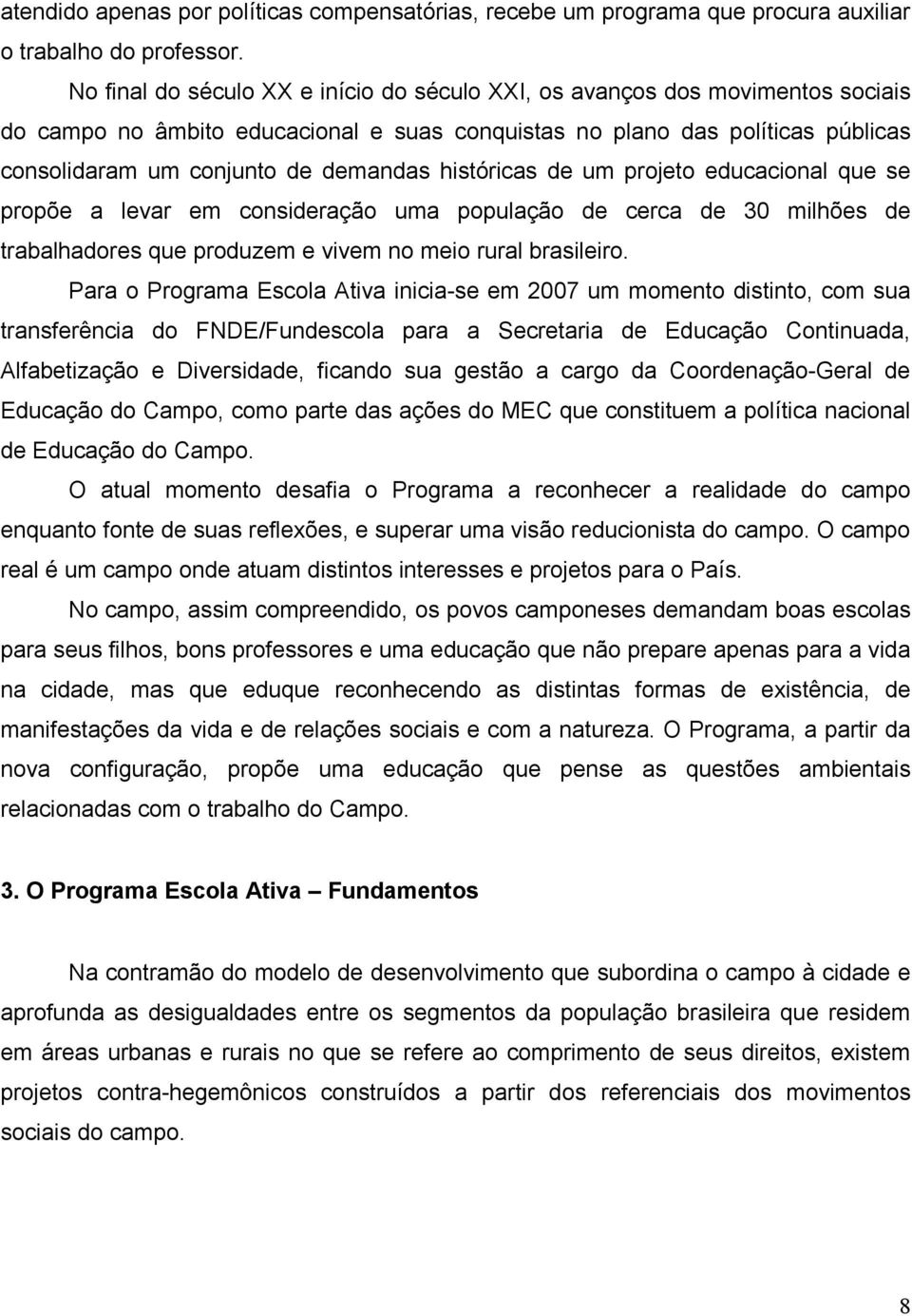 históricas de um projeto educacional que se propõe a levar em consideração uma população de cerca de 30 milhões de trabalhadores que produzem e vivem no meio rural brasileiro.