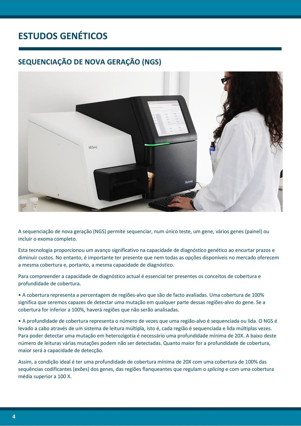 No entanto, é importante ter presente que nem todas as opções disponíveis no mercado oferecem a mesma cobertura e, portanto, a mesma capacidade de diagnóstico.