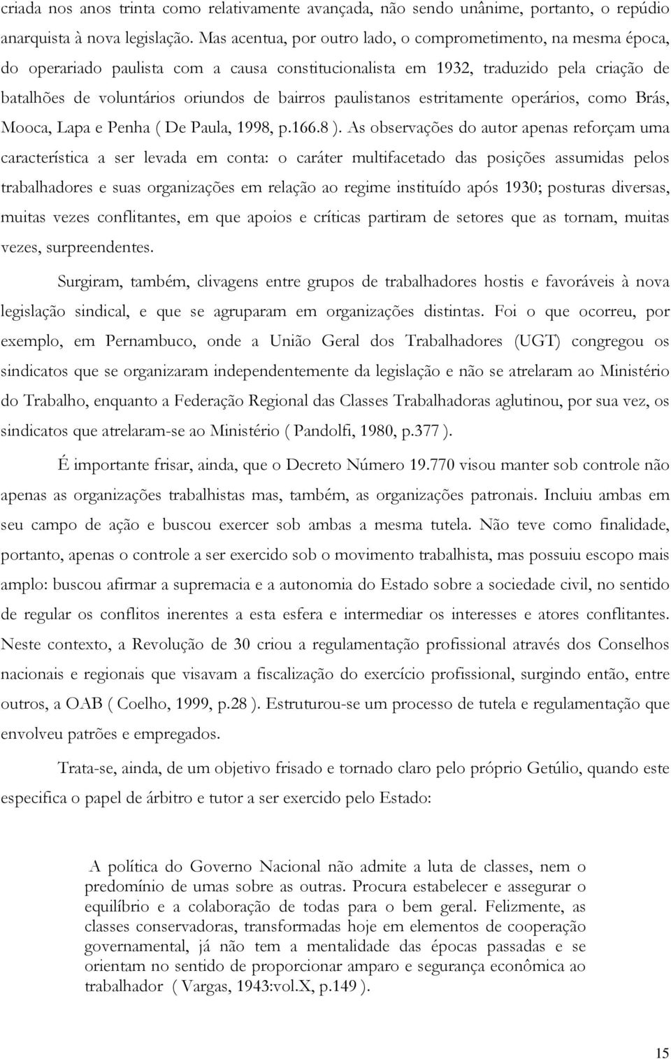 paulistanos estritamente operários, como Brás, Mooca, Lapa e Penha ( De Paula, 1998, p.166.8 ).