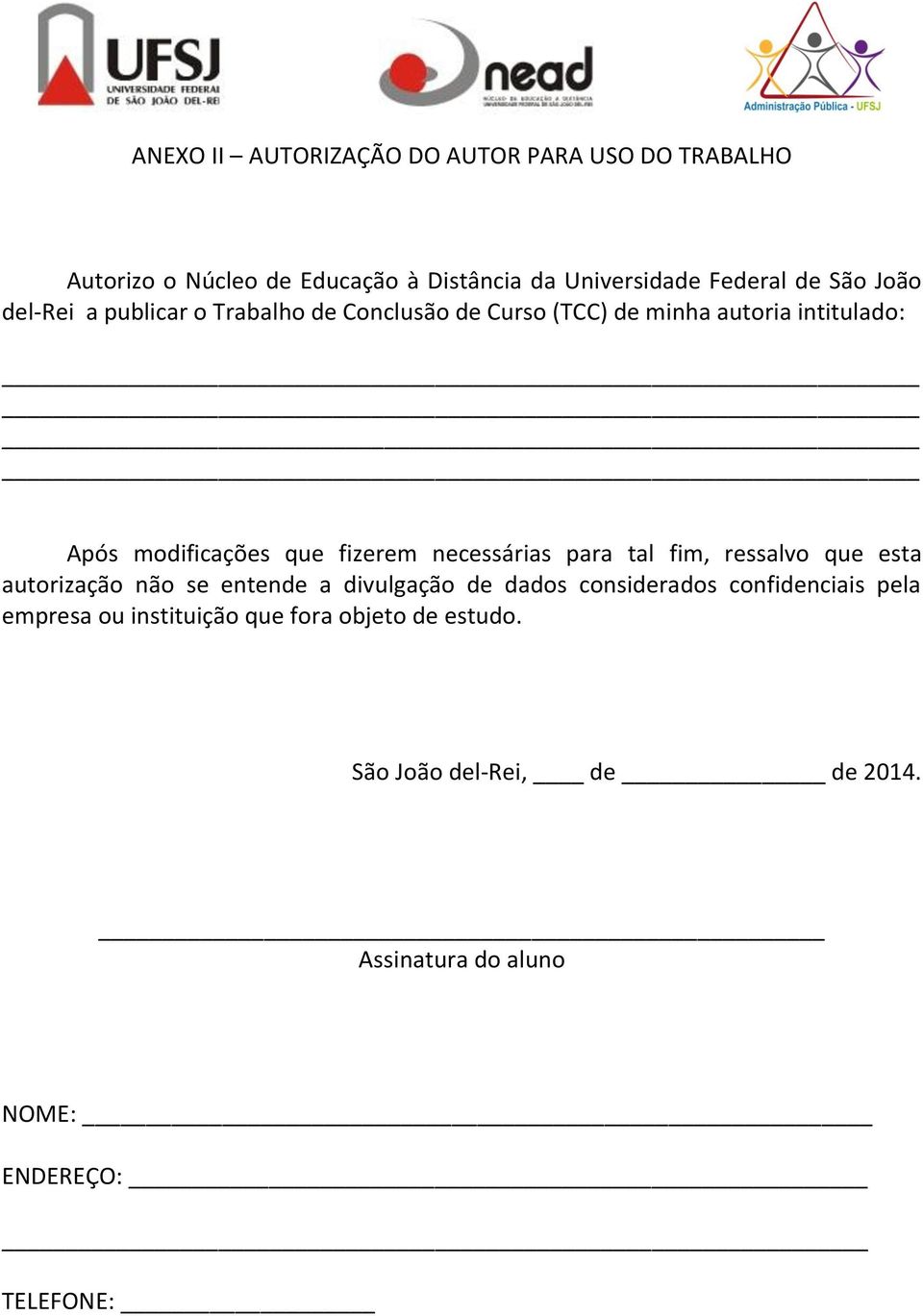 necessárias para tal fim, ressalvo que esta autorização não se entende a divulgação de dados considerados confidenciais