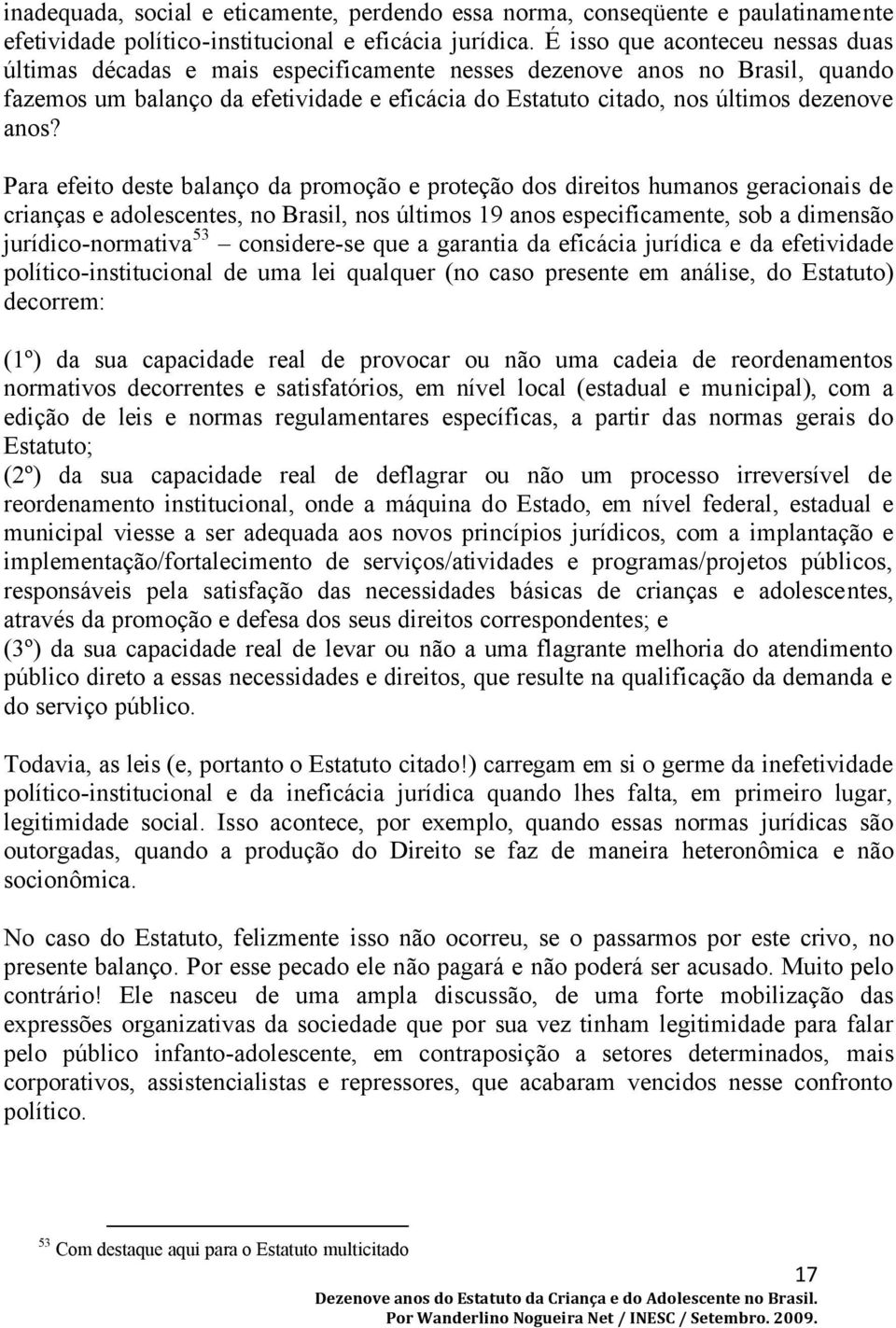 anos? Para efeito deste balanäo da promoäåo e proteäåo dos direitos humanos geracionais de crianäas e adolescentes, no Brasil, nos áltimos 19 anos especificamente, sob a dimensåo jurédico-normativa