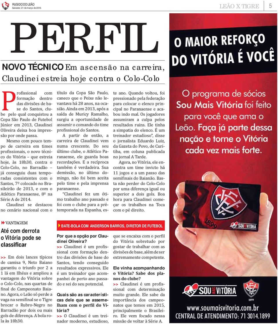 Mesmo com pouco tempo de carreira em times pro issionais, o novo técnico do Vitória que estreia hoje, às 18h30, contra o Colo-Colo, no Barradão já conseguiu duas temporadas consistentes com o Santos,