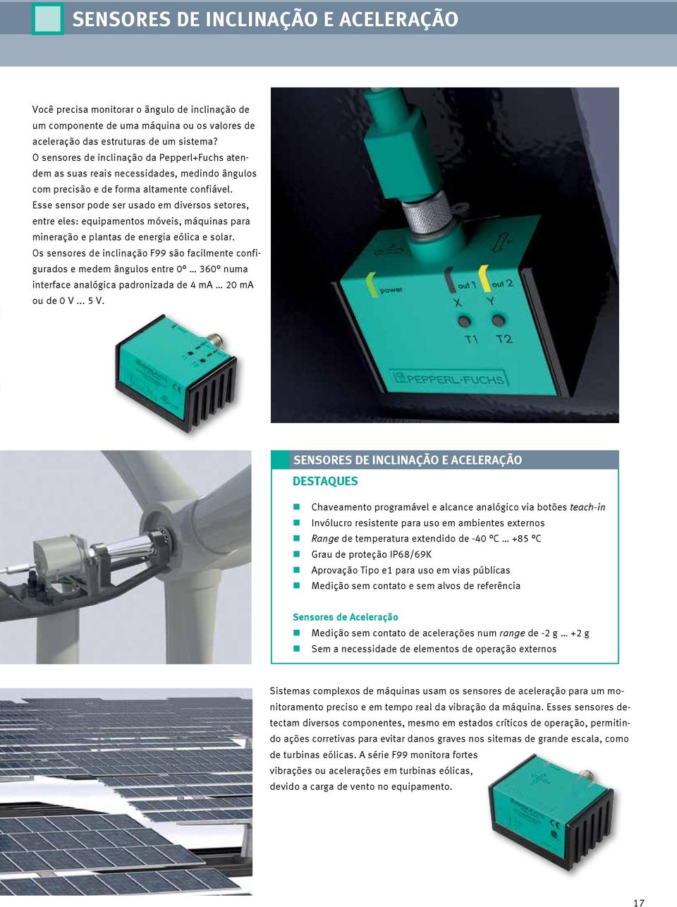 Esse sensor pode ser usado em diversos setores, entre eles: equipamentos móveis, máquinas para mineração e plantas de energia eólica e solar.