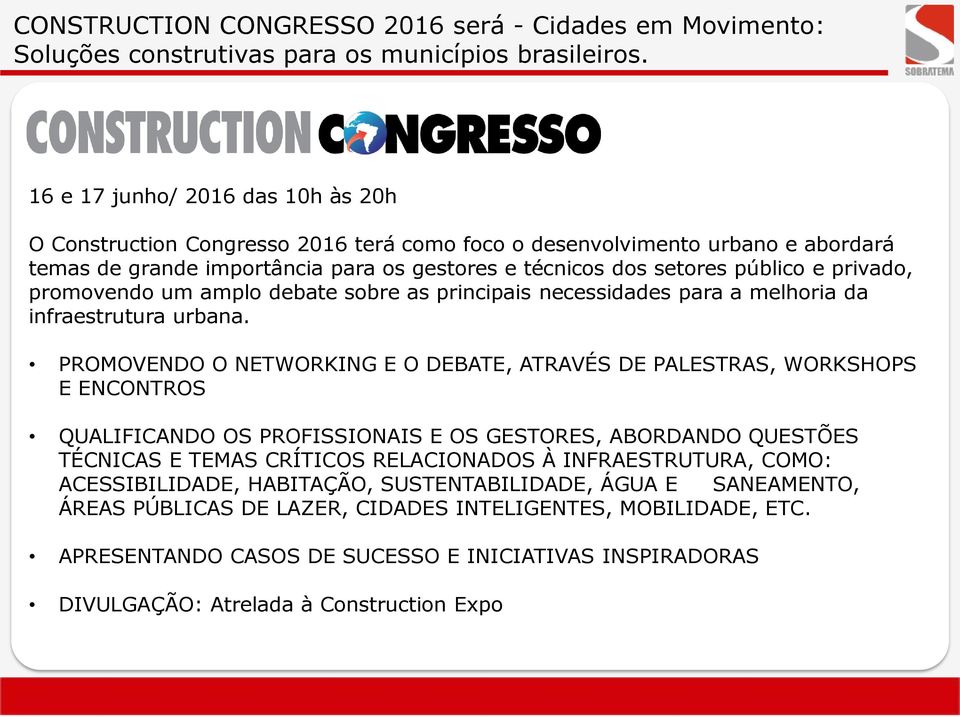 privado, promovendo um amplo debate sobre as principais necessidades para a melhoria da infraestrutura urbana.