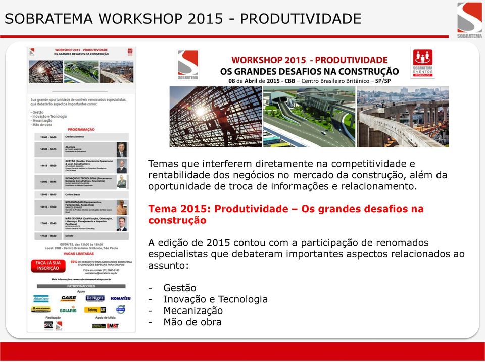 Tema 2015: Produtividade Os grandes desafios na construção A edição de 2015 contou com a participação de renomados