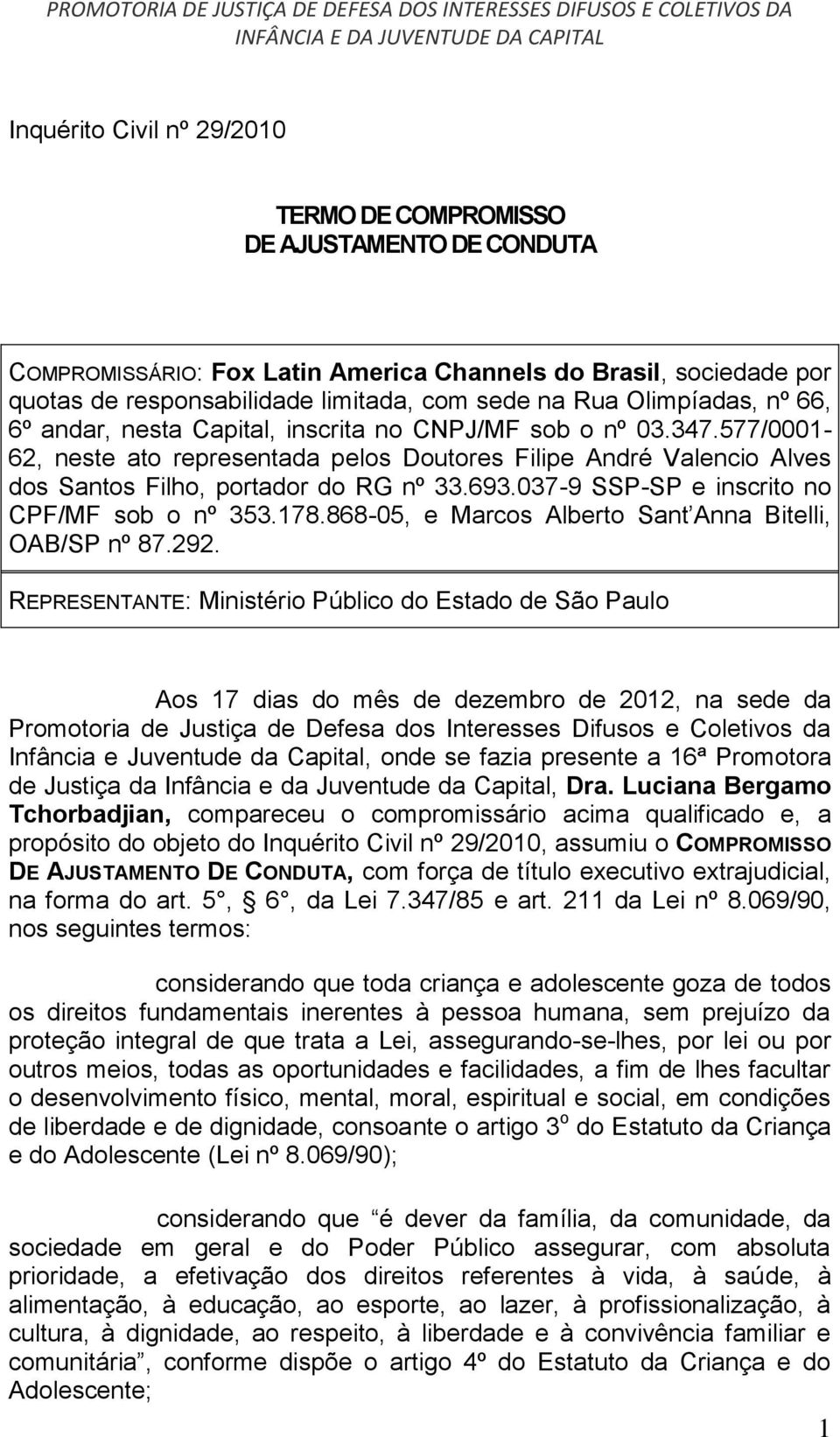 693.037-9 SSP-SP e inscrito no CPF/MF sob o nº 353.178.868-05, e Marcos Alberto Sant Anna Bitelli, OAB/SP nº 87.292.