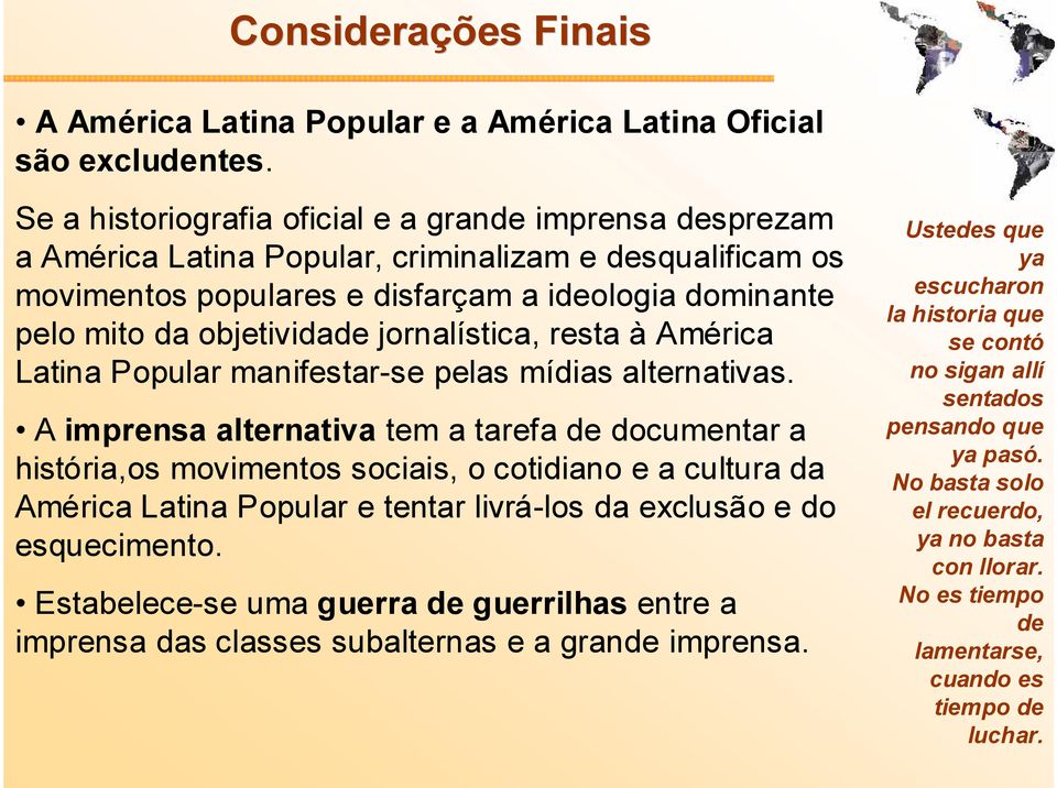 jornalística, resta à América Latina Popular manifestar-se pelas mídias alternativas.