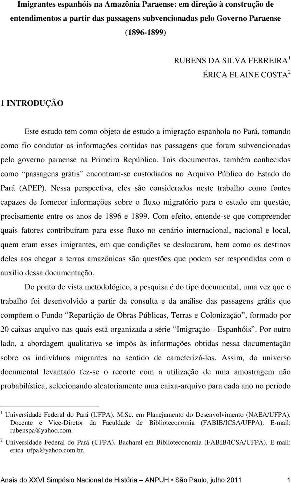 paraense na Primeira República. Tais documentos, também conhecidos como passagens grátis encontram-se custodiados no Arquivo Público do Estado do Pará (APEP).