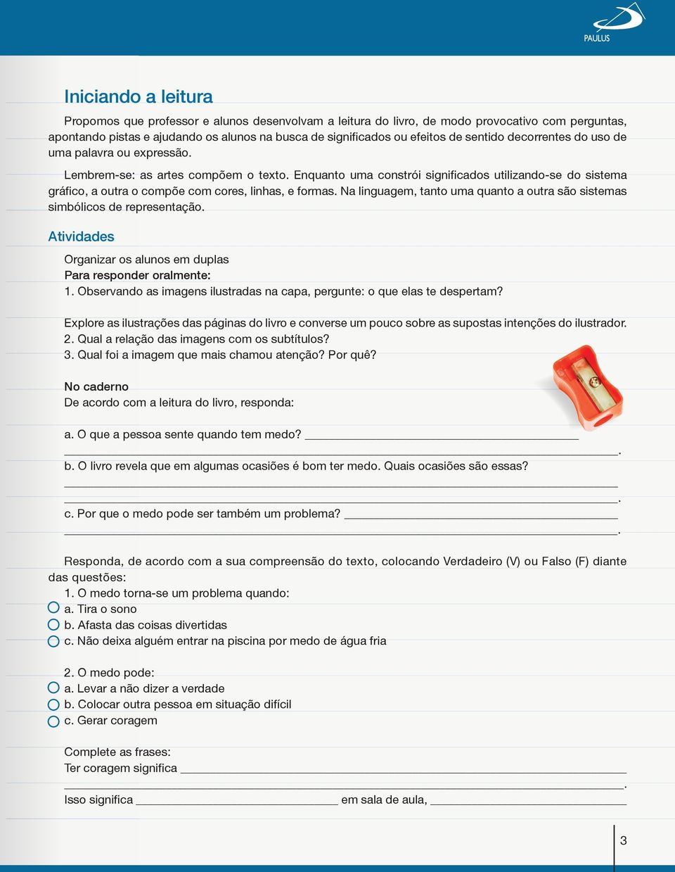 Enquanto uma constrói significados utilizando-se do sistema gráfico, a outra o compõe com cores, linhas, e formas. Na linguagem, tanto uma quanto a outra são sistemas simbólicos de representação.