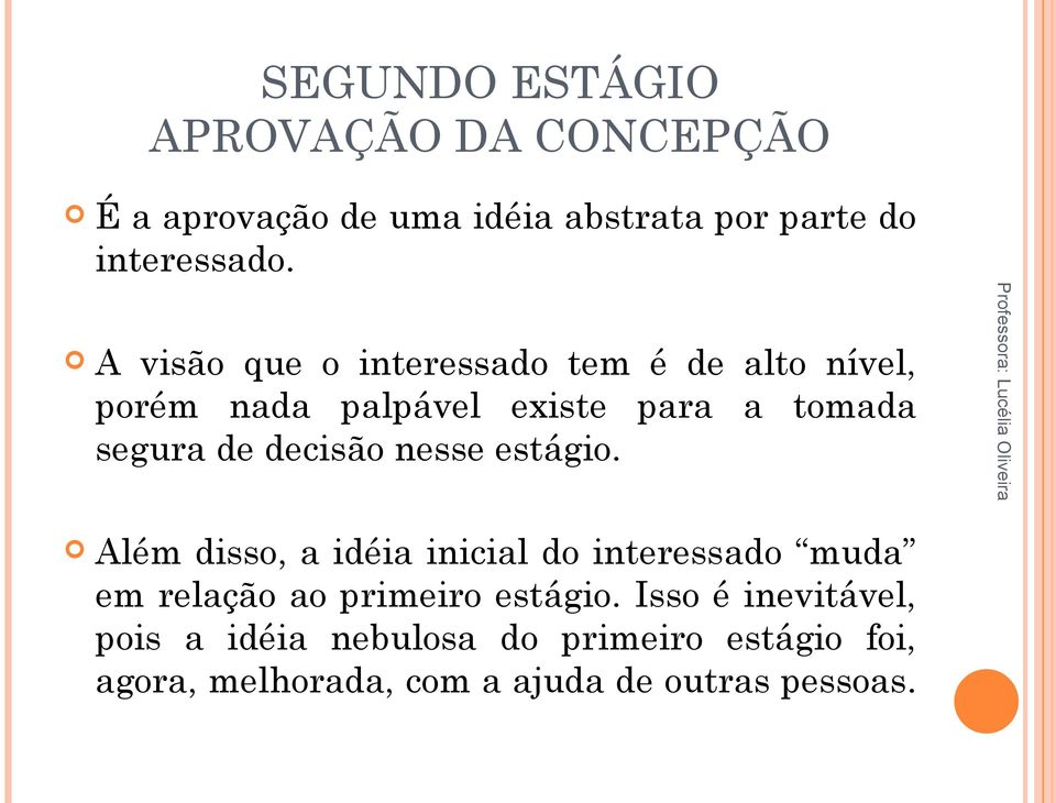 decisão nesse estágio. Além disso, a idéia inicial do interessado muda em relação ao primeiro estágio.