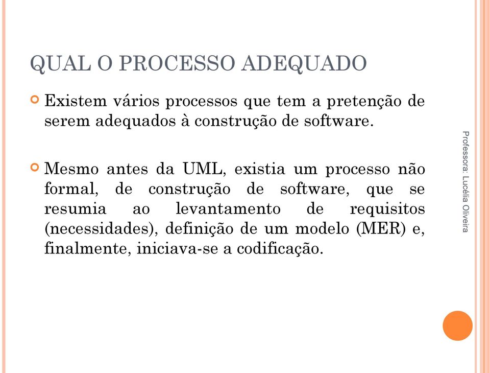 Mesmo antes da UML, existia um processo não formal, de construção de software,