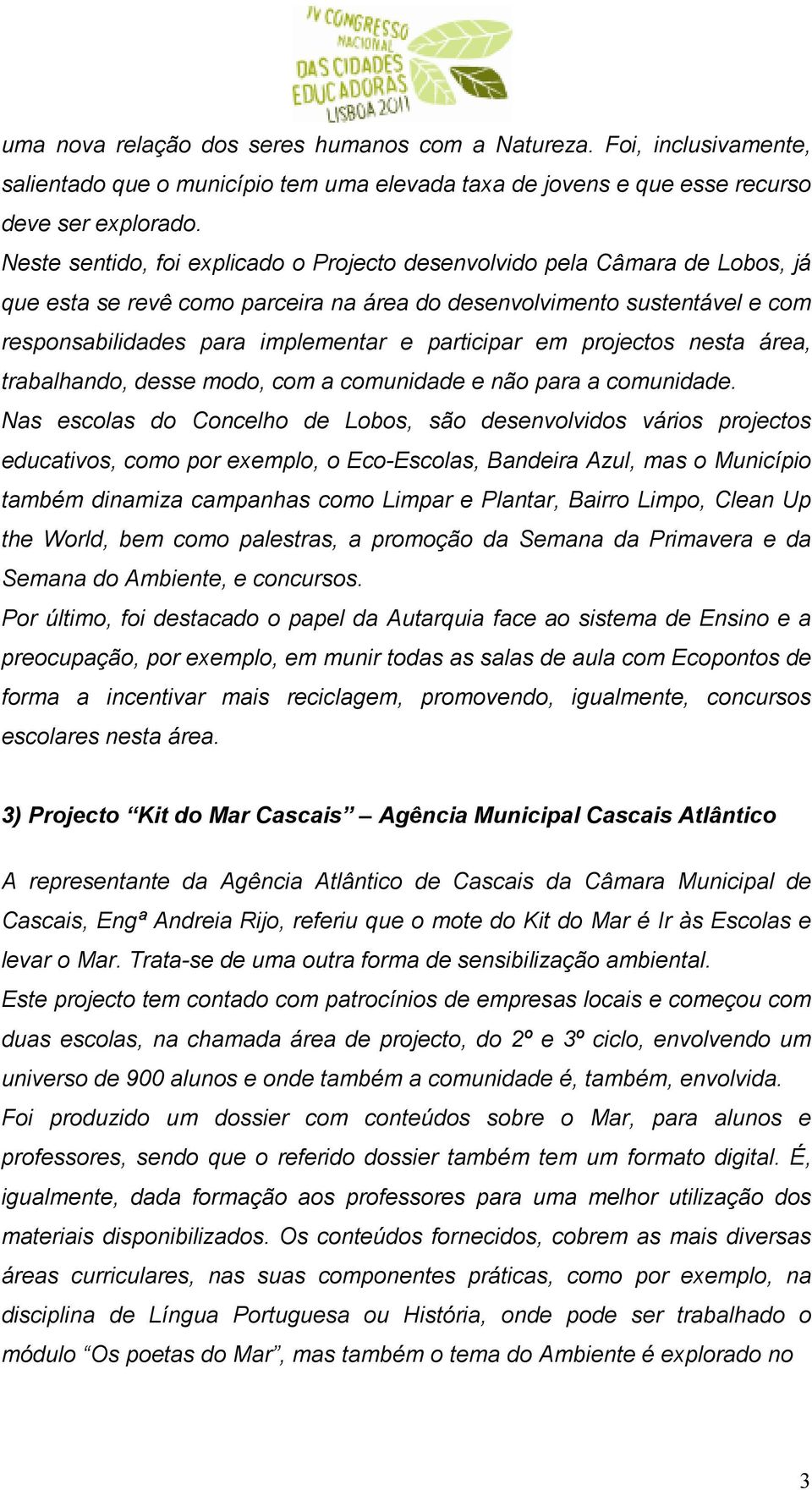 participar em projectos nesta área, trabalhando, desse modo, com a comunidade e não para a comunidade.