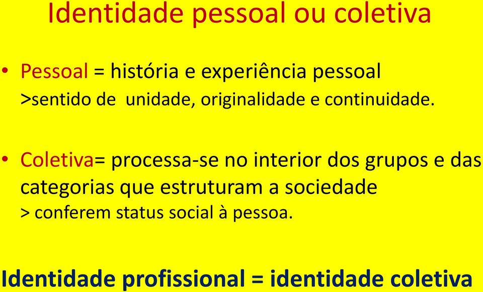 Coletiva= processa-se no interior dos grupos e das categorias que