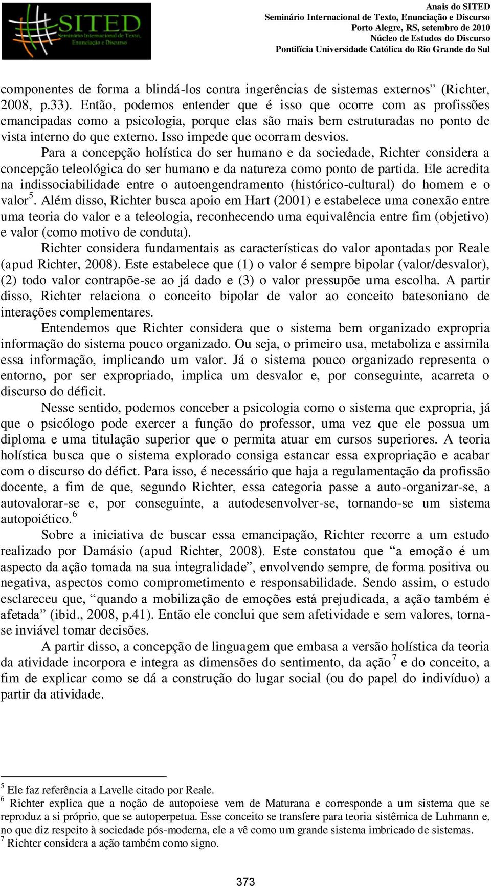 Isso impede que ocorram desvios. Para a concepção holística do ser humano e da sociedade, Richter considera a concepção teleológica do ser humano e da natureza como ponto de partida.