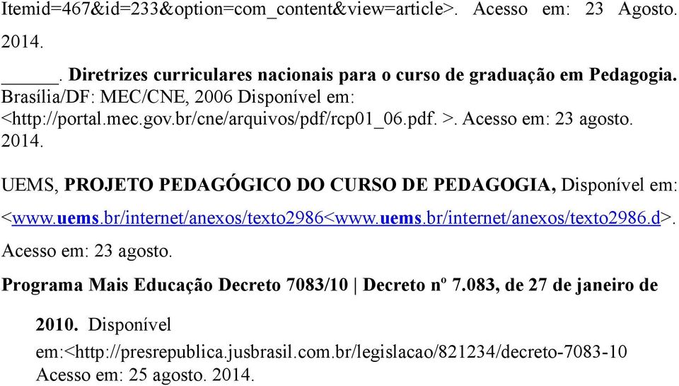 UEMS, PROJETO PEDAGÓGICO DO CURSO DE PEDAGOGIA, Disponível em: <www.uems.br/internet/anexos/texto2986<www. uems.br/internet/anexos/texto2986.d>.