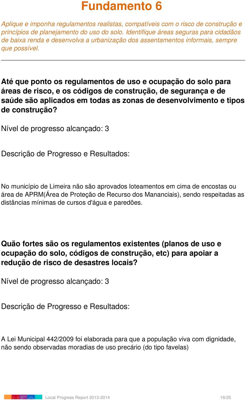 Até que ponto os regulamentos de uso e ocupação do solo para áreas de risco, e os códigos de construção, de segurança e de saúde são aplicados em todas as zonas de desenvolvimento e tipos de