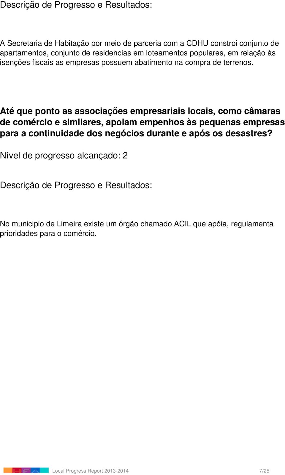 Até que ponto as associações empresariais locais, como câmaras de comércio e similares, apoiam empenhos às pequenas empresas para a continuidade