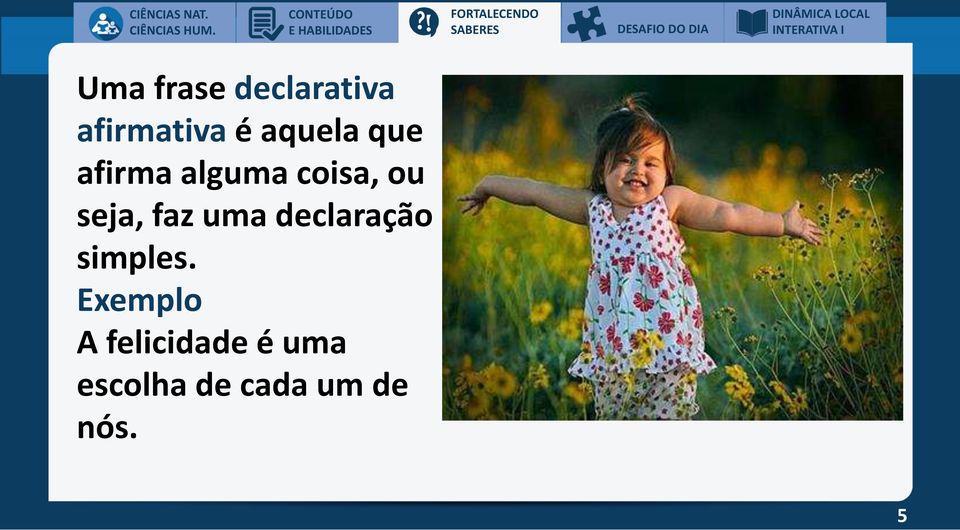 é aquela que afirma alguma coisa, ou seja, faz uma declaração