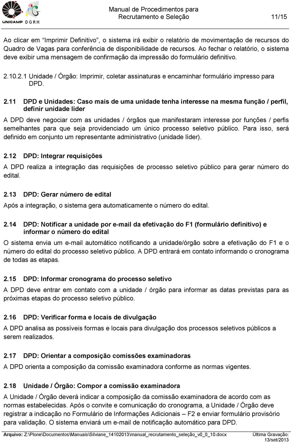 10.2.1 Unidade / Órgão: Imprimir, coletar assinaturas e encaminhar formulário impresso para DPD. 2.