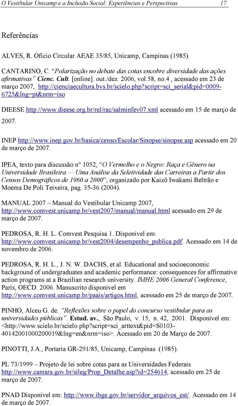 script=sci_serial&pid=0009-6725&lng=pt&nrm=iso DIEESE http://www.dieese.org.br/rel/rac/salminfev07.xml acessado em 15 de março de 2007. INEP http://www.inep.gov.