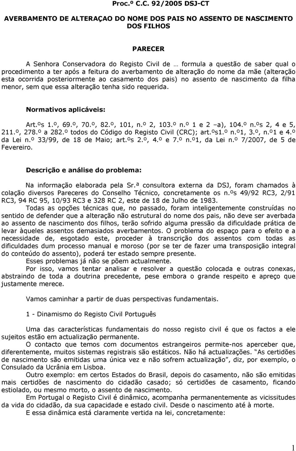 após a feitura do averbamento de alteração do nome da mãe (alteração esta ocorrida posteriormente ao casamento dos pais) no assento de nascimento da filha menor, sem que essa alteração tenha sido