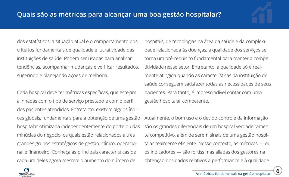 Cada hospital deve ter métricas específicas, que estejam alinhadas com o tipo de serviço prestado e com o perfil dos pacientes atendidos.