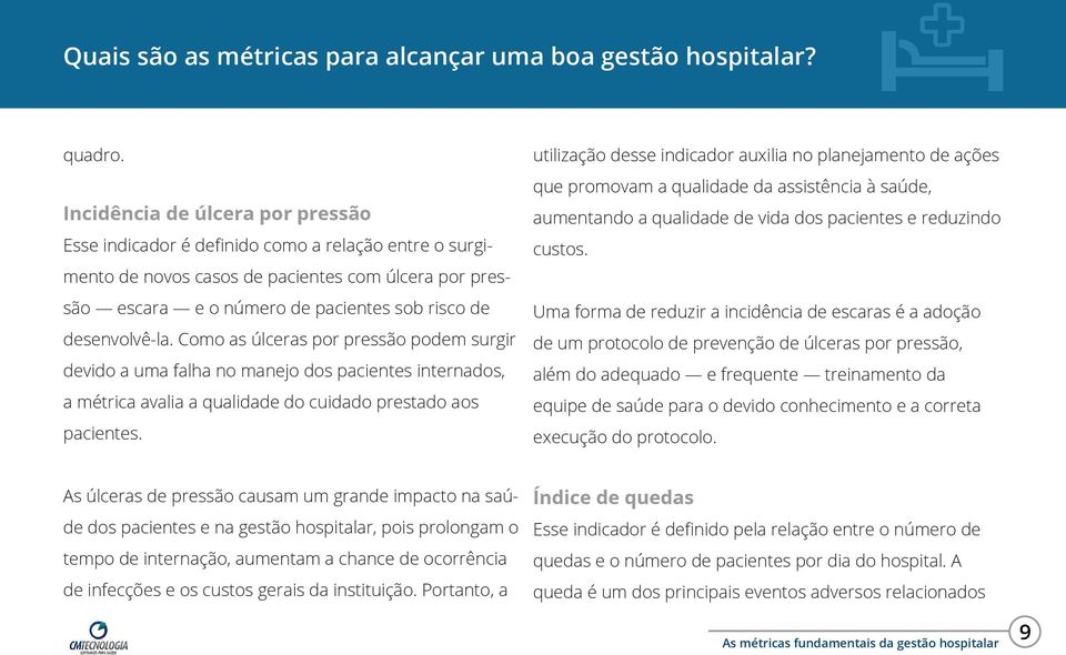 desenvolvê-la. Como as úlceras por pressão podem surgir devido a uma falha no manejo dos pacientes internados, a métrica avalia a qualidade do cuidado prestado aos pacientes.