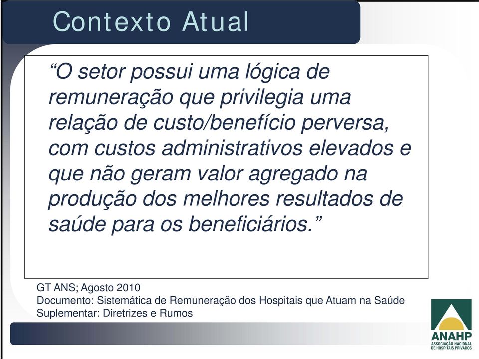 na produção dos melhores resultados de saúde para os beneficiários.